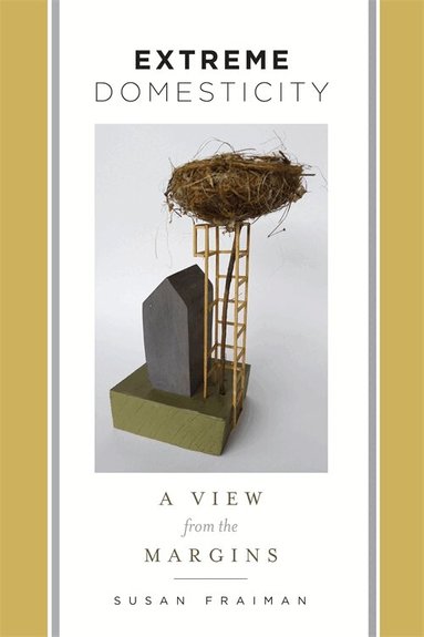 Susan Fraiman - Extreme Domesticity, Inbunden