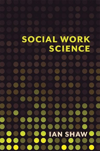 Ian Shaw - Social Work Science, Inbunden