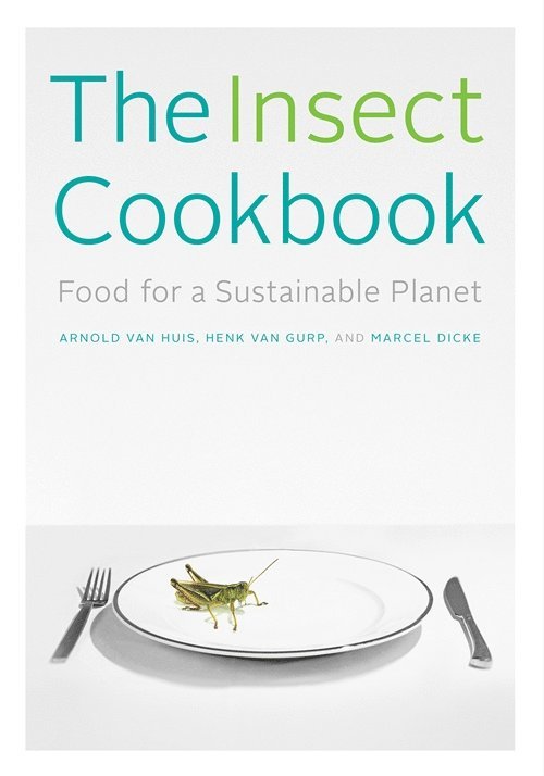 Arnold van Huis, Henk van Gurp, Marcel Dicke, Arnold Van Huis, Henk Van Gurp - Insect Cookbook, Inbunden