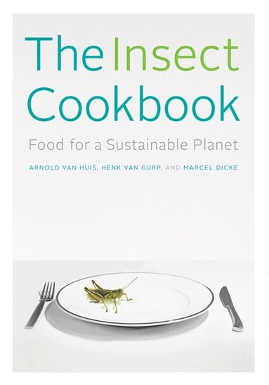 Arnold van Huis, Henk van Gurp, Marcel Dicke - Insect Cookbook, Häftad