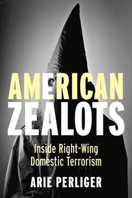 Arie Perliger, Arie (United State Military Academy at West Point) Perliger - American Zealots, Inbunden