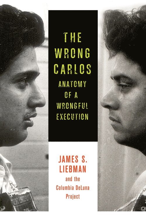 James Liebman, Shawn Crowley, Andrew Markquart, Lauren Rosenberg, Lauren White, Daniel Zharkovsky, James (Columbia Law School) Liebman, J.D. Rosenberg, Lauren,, J.D. White, Lauren, - Wrong Carlos, Inbunden