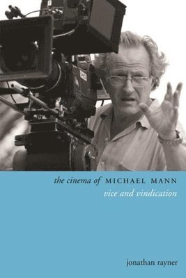 Jonathan Rayner - Cinema of Michael Mann, Inbunden