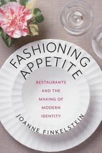 Fashioning Appetite: Restaurants and the Making of Modern Identity 1