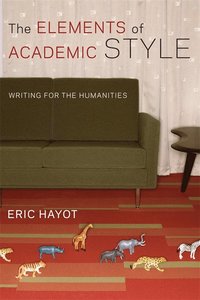 bokomslag The Elements of academic style - writing for the humanities
