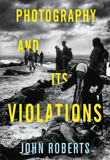 John Roberts - Photography and Its Violations, Inbunden