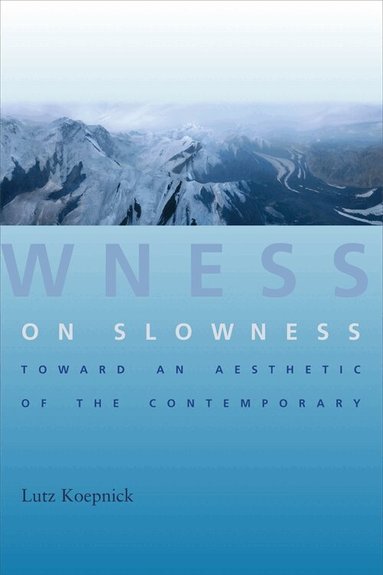 Lutz Koepnick - On Slowness, Inbunden