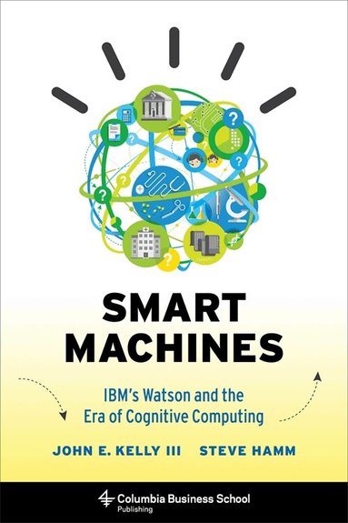 John Kelly  III, Steve Hamm - Smart Machines, Inbunden