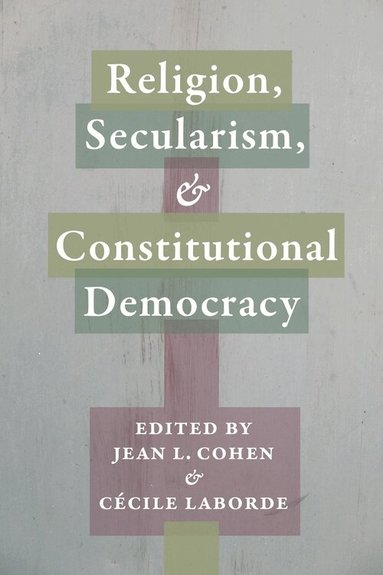 Jean L. Cohen, Cécile Laborde - Religion, Secularism, and Constitutional Democracy, Inbunden
