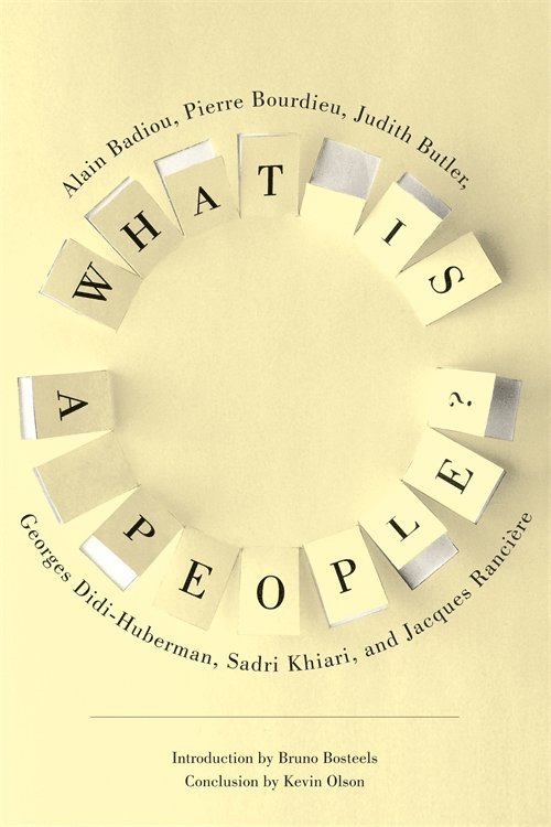 Alain Badiou, Judith Butler, Georges Didi-Huberman, Sadri Khiari, Jacques Rancière, Pierre Bourdieu, Jacques Ranciere, Pierre (SSRC) Bourdieu - What Is a People?, Inbunden