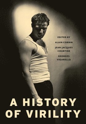 Alain Corbin, Jean-Jacques Courtine, Georges Vigarello - History of Virility, Inbunden