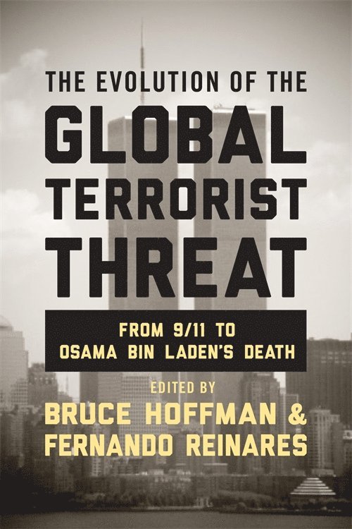 Bruce Hoffman, Fernando Reinares - Evolution of the Global Terrorist Threat, Inbunden