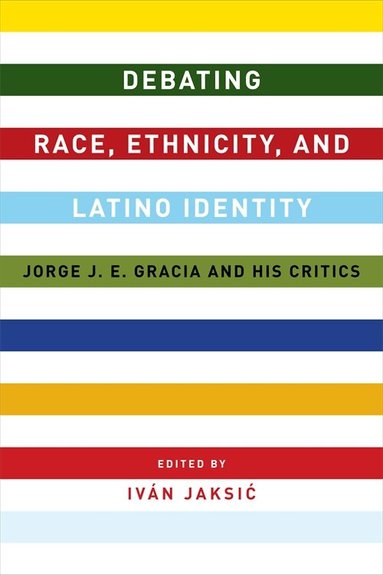 Iván Jaksic - Debating Race, Ethnicity, and Latino Identity, Inbunden