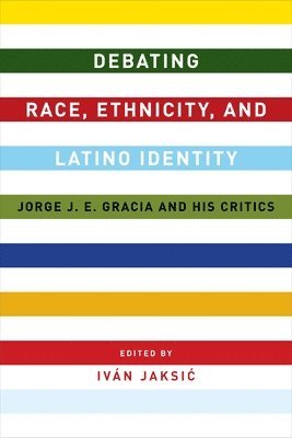 Iván Jaksic, Ivan Jaksic - Debating Race, Ethnicity, and Latino Identity, Inbunden