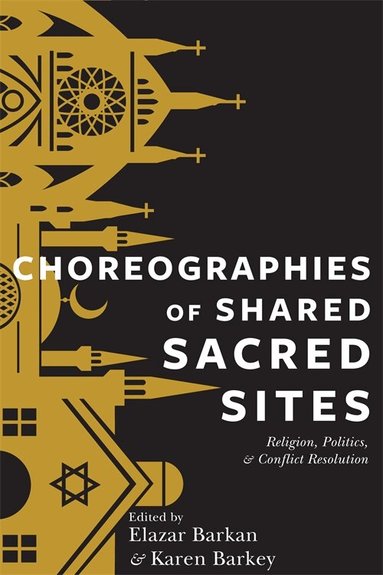 Elazar Barkan, Karen Barkey - Choreographies of Shared Sacred Sites, Inbunden