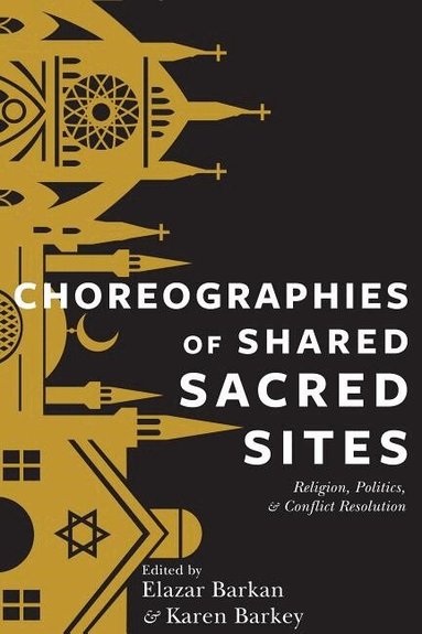 Karen Barkey, Elazar Barkan, Karen Barkey - Choreographies of Shared Sacred Sites, Häftad