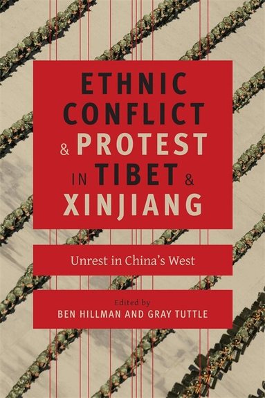 Ben Hillman, Gray Tuttle - Ethnic Conflict and Protest in Tibet and Xinjiang, Inbunden