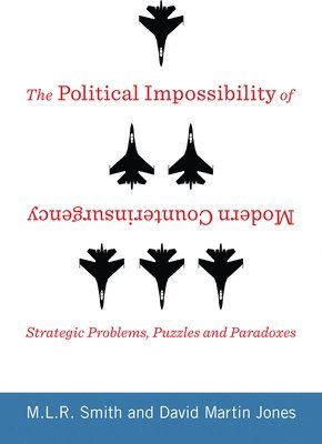 M.L.R. Smith, David Jones - Political Impossibility of Modern Counterinsurgency, Inbunden
