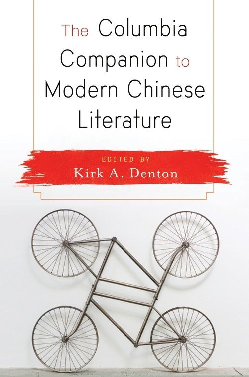 Kirk Denton, Kirk (Editor) Denton - Columbia Companion to Modern Chinese Literature, Inbunden