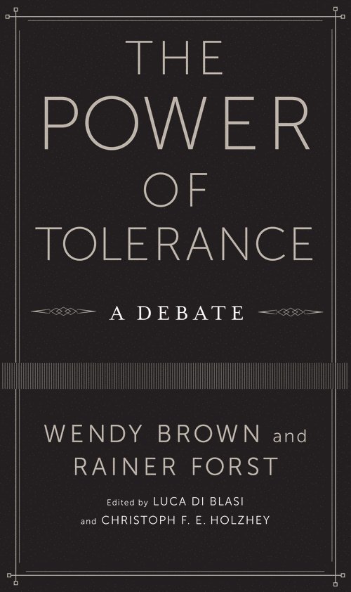 Wendy Brown, Rainer Forst, Johann Wolfgang Goethe-Universitat) Forst, Rainer (Professor, Luca Di Blasi, Christoph Holzhey - Power of Tolerance, Häftad
