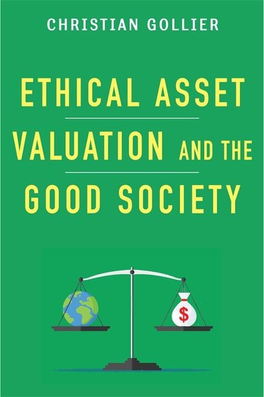 Christian Gollier - Ethical Asset Valuation and the Good Society, Inbunden