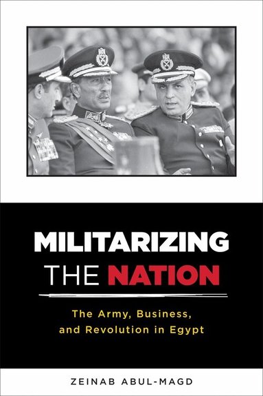 Zeinab Abul-Magd - Militarizing the Nation, Häftad
