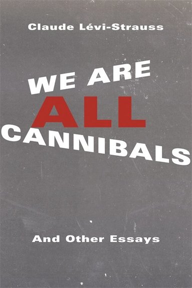 Claude Lévi-Strauss - We Are All Cannibals, Inbunden