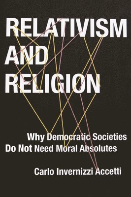 Carlo Invernizzi Accetti, Carlo Accetti - Relativism and Religion, Inbunden