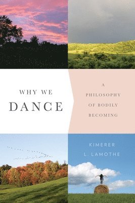 Kimerer L. LaMothe, Kimerer Lamothe, Kimerer L. Lamothe - Why We Dance, Häftad