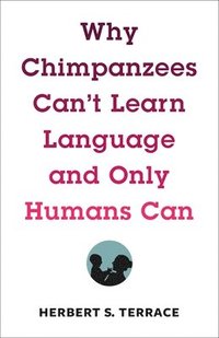 bokomslag Why Chimpanzees Can't Learn Language and Only Humans Can