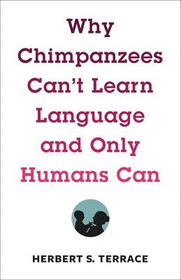 Why Chimpanzees Can't Learn Language and Only Humans Can 1