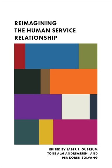 Jaber F. Gubrium, Tone Alm Andreassen, Per Koren Solvang - Reimagining the Human Service Relationship, Inbunden