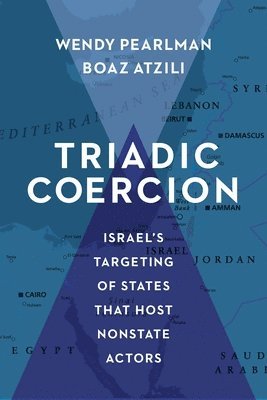 Wendy Pearlman, Boaz Atzili - Triadic Coercion, Häftad