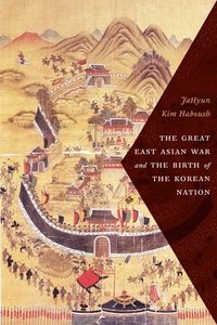 bokomslag The Great East Asian War and the Birth of the Korean Nation
