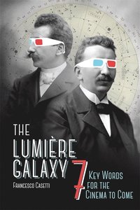 bokomslag The Lumiere Galaxy: Seven Key Words for the Cinema to Come