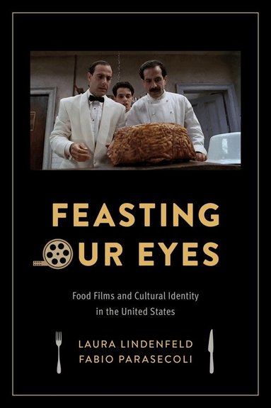 Laura Lindenfeld, Fabio Parasecoli - Feasting Our Eyes, Inbunden