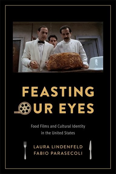 Laura Lindenfeld, Fabio Parasecoli - Feasting Our Eyes, Häftad