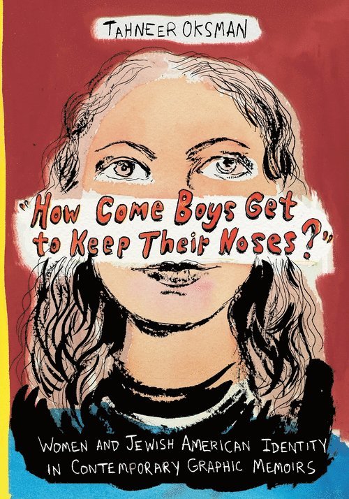Tahneer Oksman - "How Come Boys Get to Keep Their Noses?", Inbunden