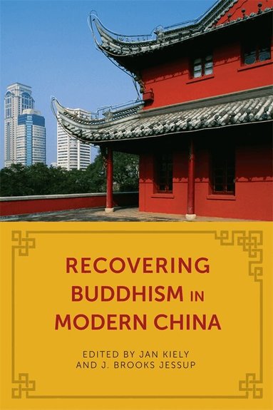Jan Kiely, J. Brooks Jessup - Recovering Buddhism in Modern China, Inbunden