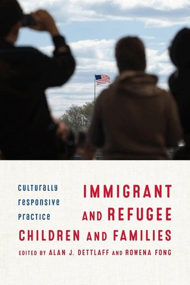 Alan Dettlaff, Rowena Fong - Immigrant and Refugee Children and Families, Inbunden