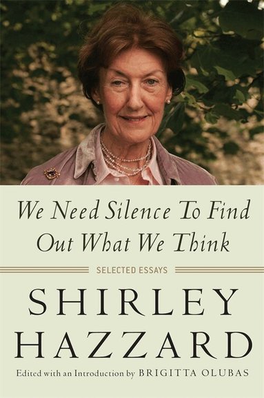 Shirley Hazzard, Brigitta Olubas - We Need Silence to Find Out What We Think, Inbunden