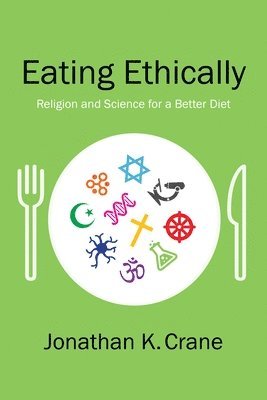 Jonathan K. Crane - Eating Ethically, Inbunden