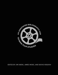 bokomslag An Annotated Bibliography for Taiwan Film Studies