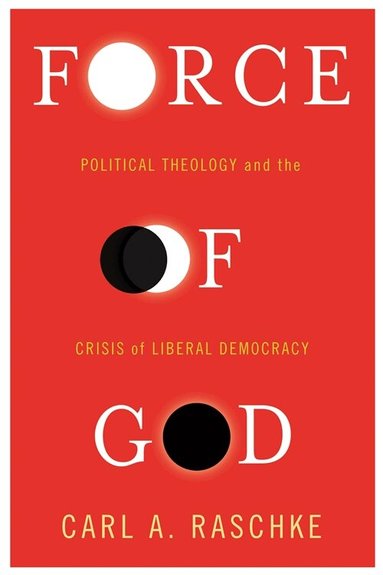Carl A. Raschke - Force of God, Inbunden