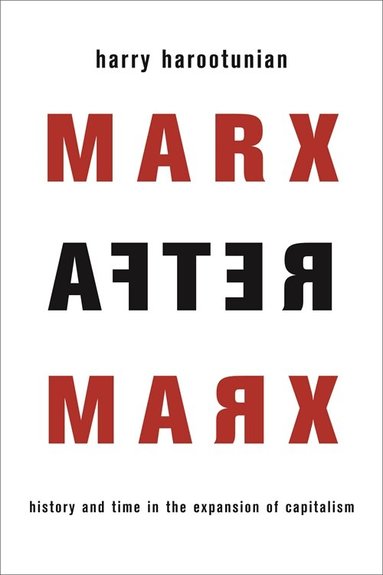 Harry Harootunian - Marx After Marx, Inbunden