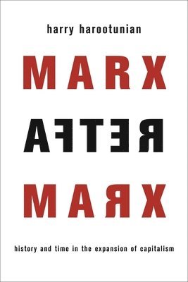 Harry Harootunian - Marx After Marx, Inbunden