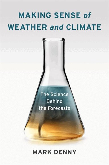 Mark Denny - Making Sense of Weather and Climate, Inbunden