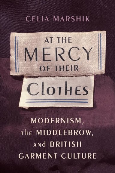 Celia Marshik - At the Mercy of Their Clothes, Häftad
