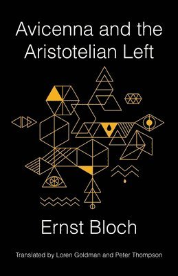Ernst Bloch - Avicenna and the Aristotelian Left, Inbunden