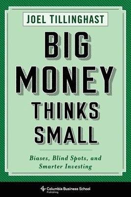Joel Tillinghast - Big Money Thinks Small, Inbunden